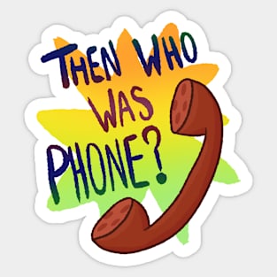 Then Who Was Phone? Sticker